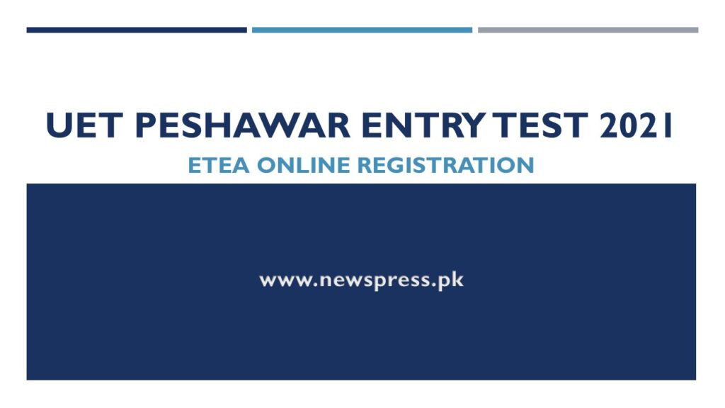 UET Peshawar Entry Test 2021 ETEA Online Registration