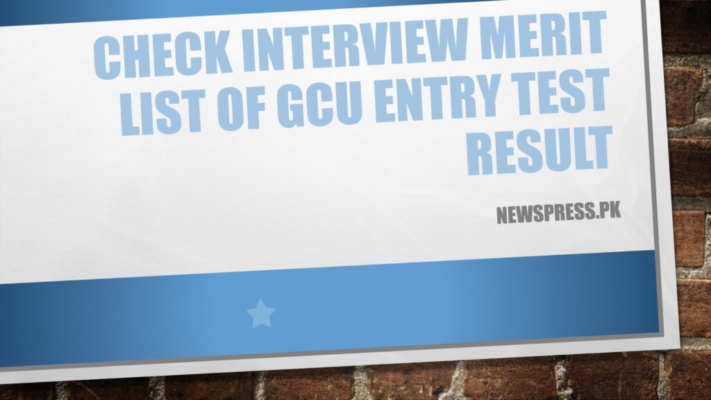 Check Interview Merit List of GCU Entry Test Result 2023