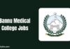 Bannu Medical College Jobs